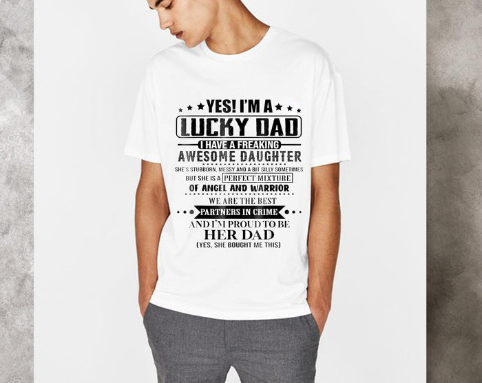 Yes I'm a lucky dad I have a freaking awesome daughter T-Shirt