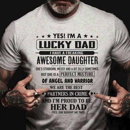 Yes i am a lucky dad i have a freaking awesome daughter Tee T shirt Funy dad gift for father's day