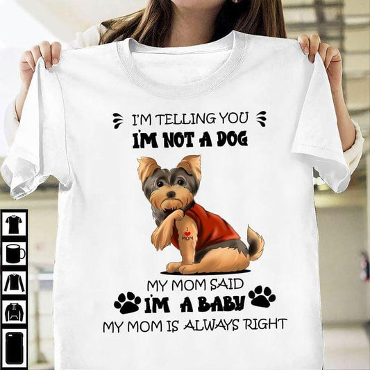 Yorkshire terrier dogs Tee T shirt Funny I'm teeling you i'm not a dog my mon said i'm a baby