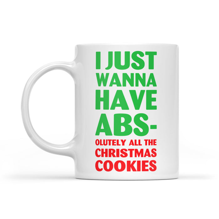 I Just Wanna Have Abs-olutely All The Christmas Cookies  White Mug Gift For Christmas