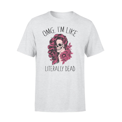 Omg Tá mé cosúil le literally marbh greannmhar T-léine