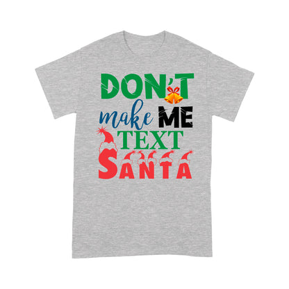 Don't Make Me Text Santa Funny Christmas Gift  Tee Shirt Gift For Christmas