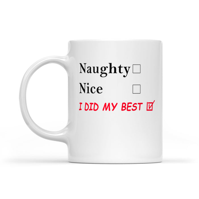 Funny Christmas Outfit - Naughty Nice I Did My Best  White Mug Gift For Christmas