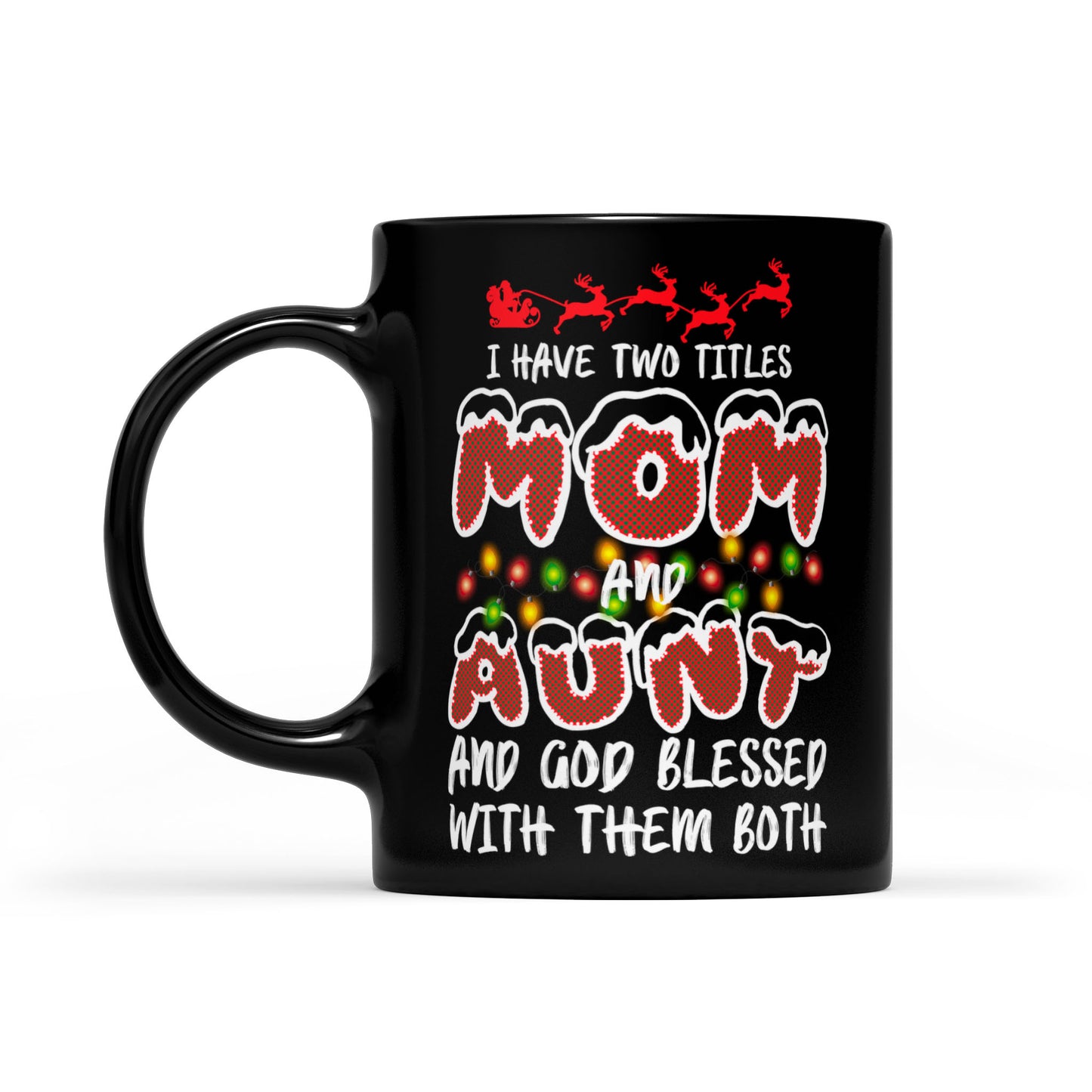 I Have Two Titles Mom And Aunt God Blessed With Them Both  Black Mug Gift For Christmas