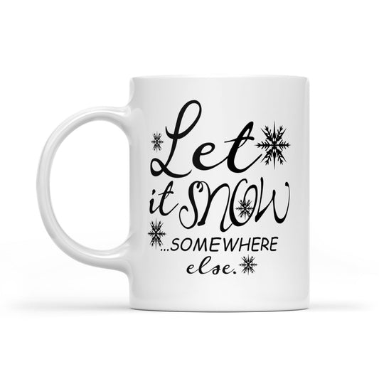 Lustiges Weihnachtsgeschenk „Let It Snow Somewhere Else“. Weiße Tasse als Weihnachtsgeschenk