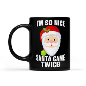 I'm No Nice Santa Came Twice Funny Christmas Gift  Black Mug Gift For Christmas