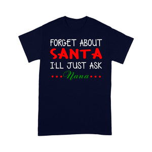 Forget About Santa I'll Just Ask Nana Funny Christmas Family  Tee Shirt Gift For Christmas