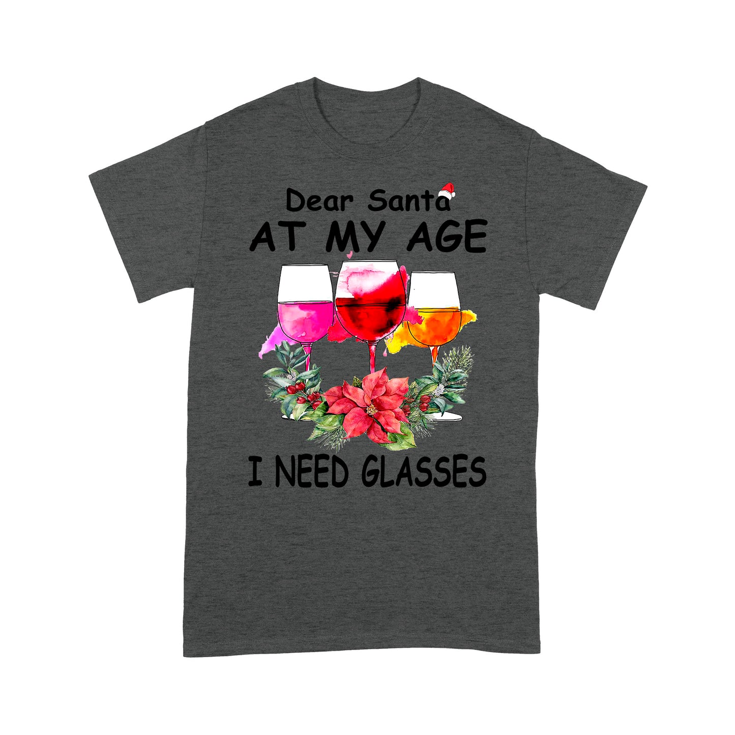 Dear Santa At My Age I Need Glasses Funny Christmas Wine. Tee Shirt Gift For Christmas