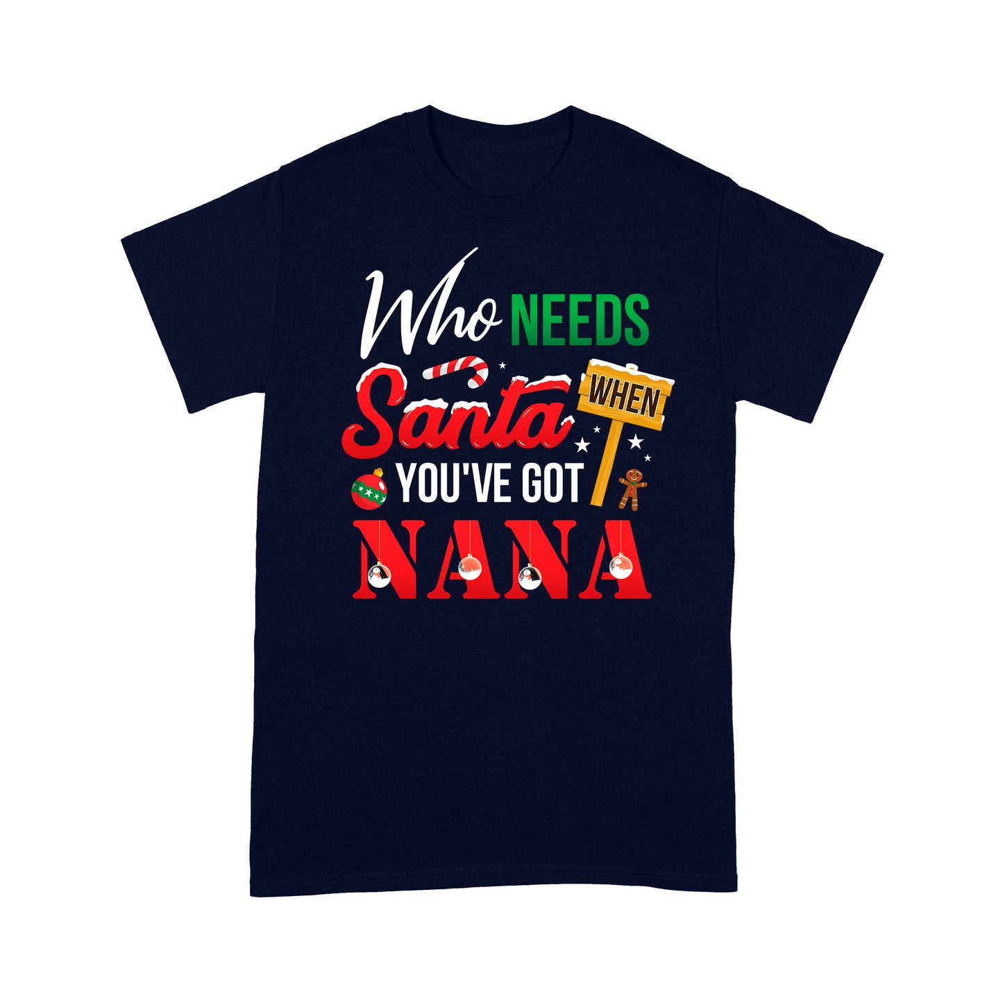 Who Needs Santa When You've Got Nana Funny Christmas - Standard T-shirt  Tee Shirt Gift For Christmas