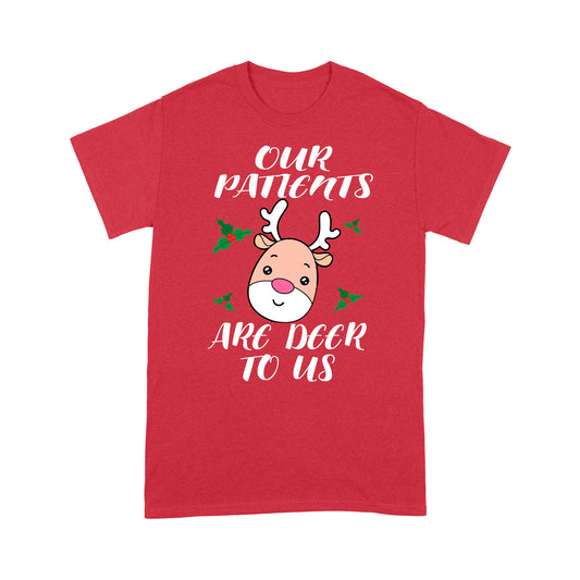 Funny Christmas Nurse Shirt - Our Patients Are Deer To Us Tee Shirt Gift For Christmas