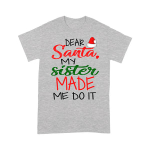 Dear Santa My Sister Made Me Do It Funny Christmas Tee Shirt Gift For Christmas