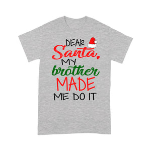 Dear Santa My Brother Made Me Do It Funny Christmas  Tee Shirt Gift For Christmas