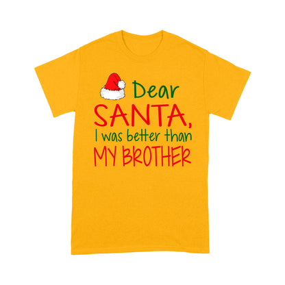 Dear Santa I Was Better Than My Brother Funny Christmas Tee Shirt Gift For Christmas