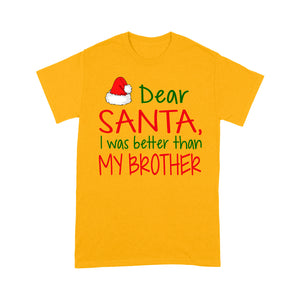 Dear Santa I Was Better Than My Brother Funny Christmas Tee Shirt Gift For Christmas