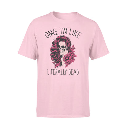 Omg Tá mé cosúil le literally marbh greannmhar T-léine