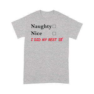 Funny Christmas Outfit - Naughty Nice I Did My Best  Tee Shirt Gift For Christmas