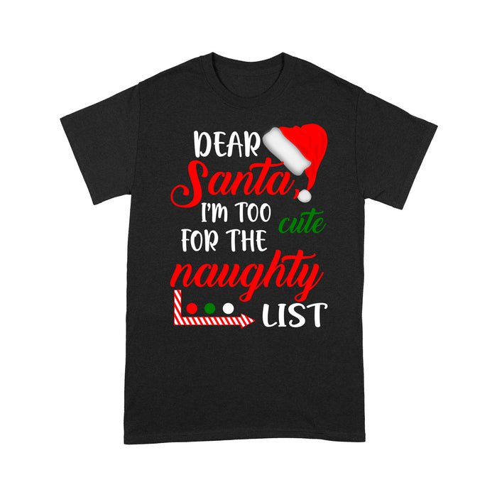 Dear Santa I'm Too Cute For The Naughty List Funny Christmas Tee Shirt Gift For Christmas