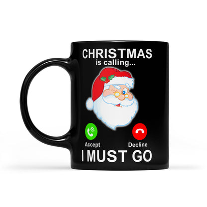 Christmas Is Calling I Must Go Funny Santa Gift Black Mug Gift For Christmas