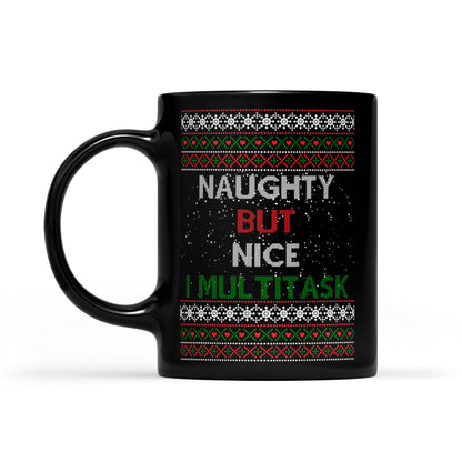 Funny Christmas Outfit - Naughty But Nice I Multitask  Black Mug Gift For Christmas