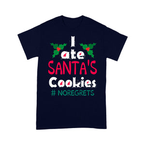 Funny Christmas Gift - I Ate Santa's Cookies No Regrets Tee Shirt Gift For Christmas