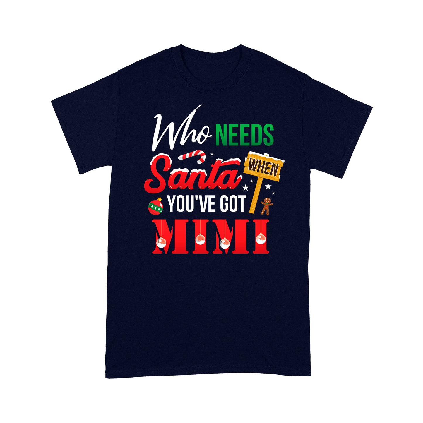Who Needs Santa When You've Got Mimi Funny Christmas - Standard T-shirt  Tee Shirt Gift For Christmas