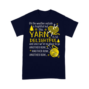 The Weather Outside Is Frightful This Yarn Is So Delightful - Standard T-shirt  Tee Shirt Gift For Christmas