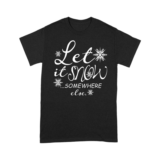 Lustiges Weihnachtsgeschenk, lass es irgendwo anders schneien, T-Shirt, Geschenk für Weihnachten