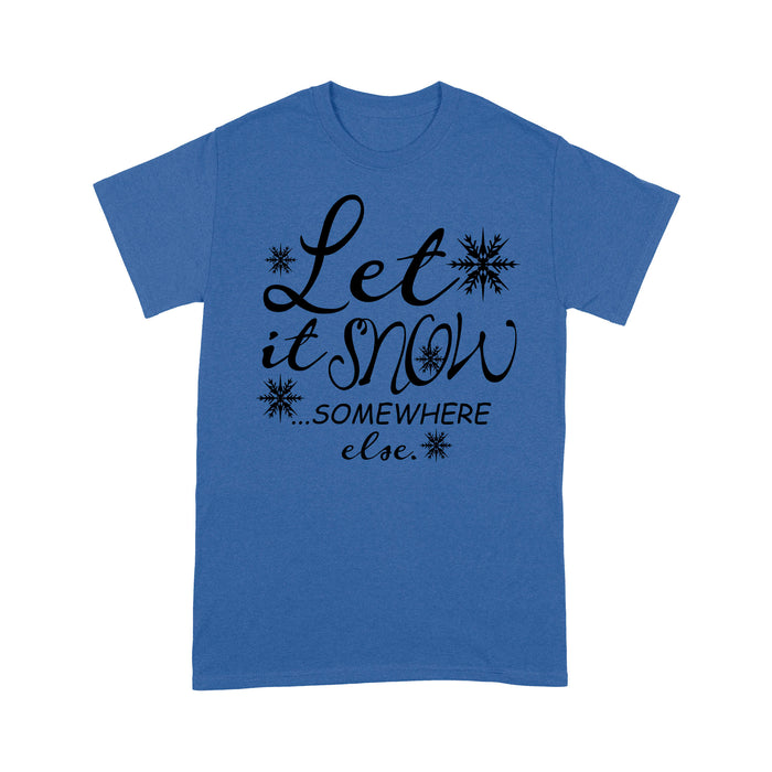 Let It Snow Somewhere Else Funny Christmas Gift. Tee Shirt Gift For Christmas