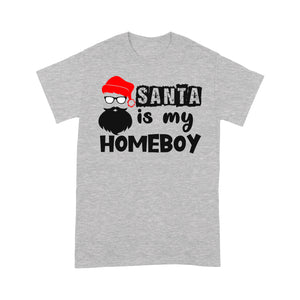 Santa Is My Homeboy Funny Christmas. - Standard T-shirt  Tee Shirt Gift For Christmas