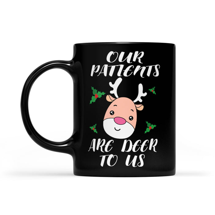 Funny Christmas Nurse Shirt - Our Patients Are Deer To Us  Black Mug Gift For Christmas