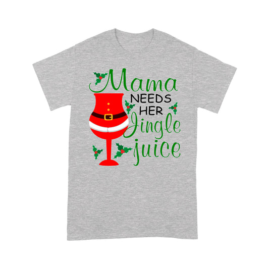 Funny Christmas Women Outfit - Mama Needs Her Jingle Juice  Tee Shirt Gift For Christmas