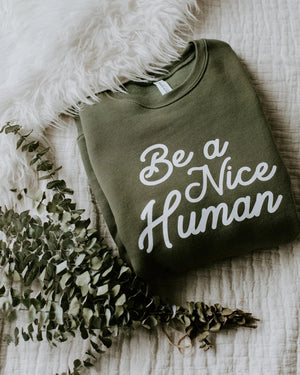 Be A Nice Human - crewneck - cozy sweater - oversized sweater - positive quotes