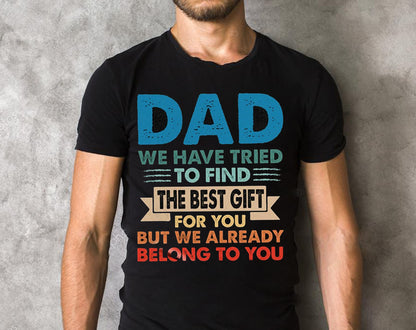The Best Gift For You, Dad We Have Tried To Find T-shirts