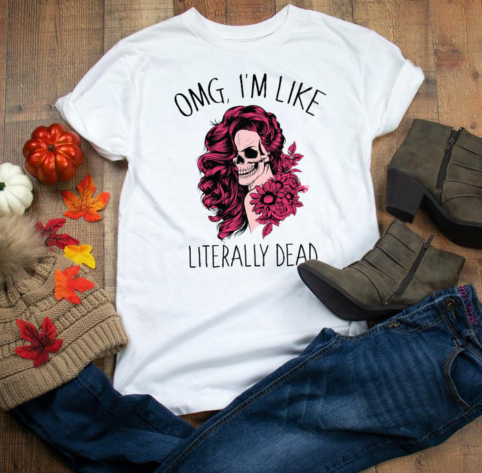 Omg I'm like literally dead funny T-shirt