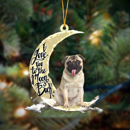 Ornament- Pug I Love You To The Moon And Back Hanging Ornament Dog Ornament, Car Ornament, Christmas Ornament - Best gifts your whole family