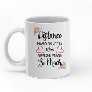 Distance Means So Little When Someone Means So Much custom christmas mugs