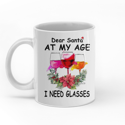 Dear Santa At My Age I Need Glasses custom christmas mugs