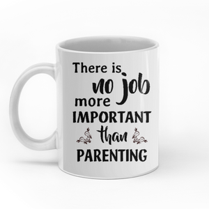 There Is No Job More Important Than Parenting personalized coffee mugs gifts custom christmas mugs