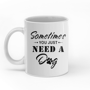 Sometimes You Just Need A Dog personalised gift customized mug coffee mugs gifts custom christmas mugs