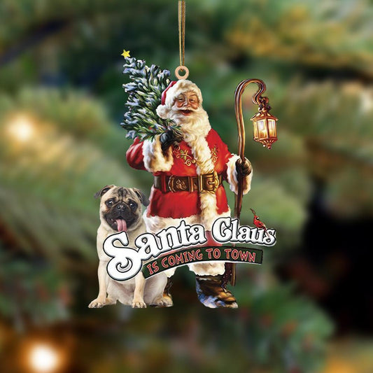 Santa Is Coming To Town With Pug-Two Sided Ornament - Best gifts your whole family
